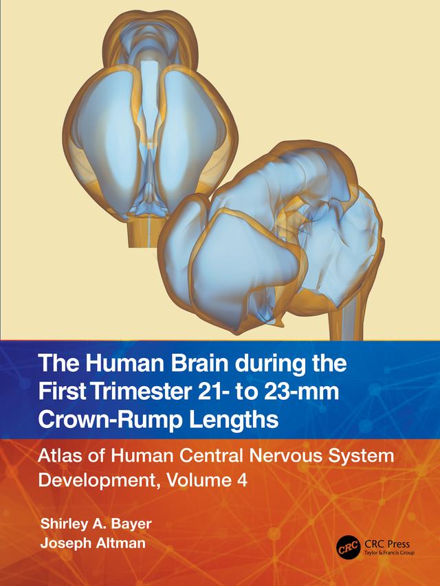 The Human Brain during the First Trimester 21- to 23-mm Crown-Rump Lengths by Joseph Altman, Shirley A. Bayer