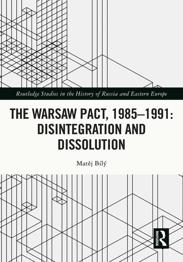 The Warsaw Pact, 1985-1991- Disintegration and Dissolution by Matej Bily