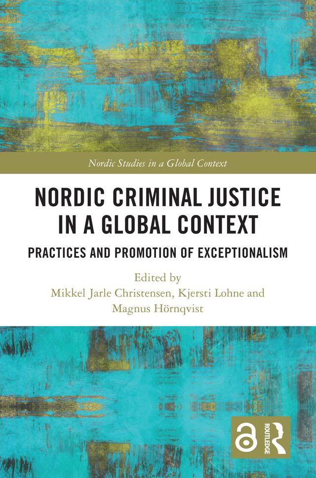 Nordic Criminal Justice in a Global Context by Kjersti Lohne, Magnus Hörnqvist, Mikkel Jarle Christensen