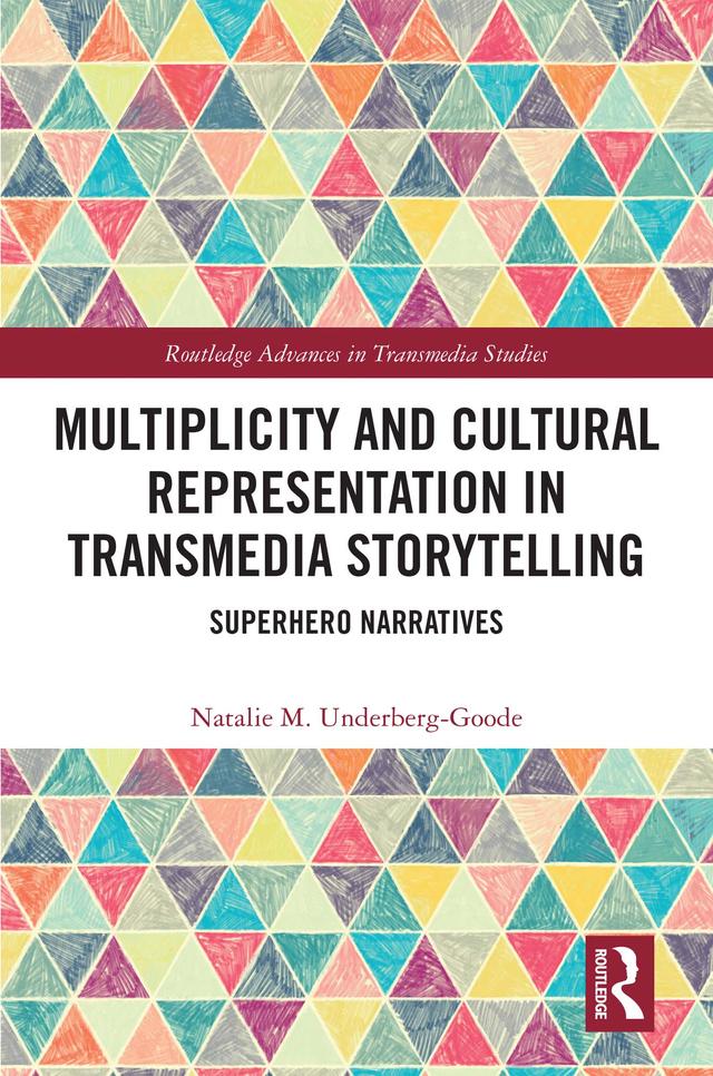 Multiplicity and Cultural Representation in Transmedia Storytelling by Natalie Underberg-Goode