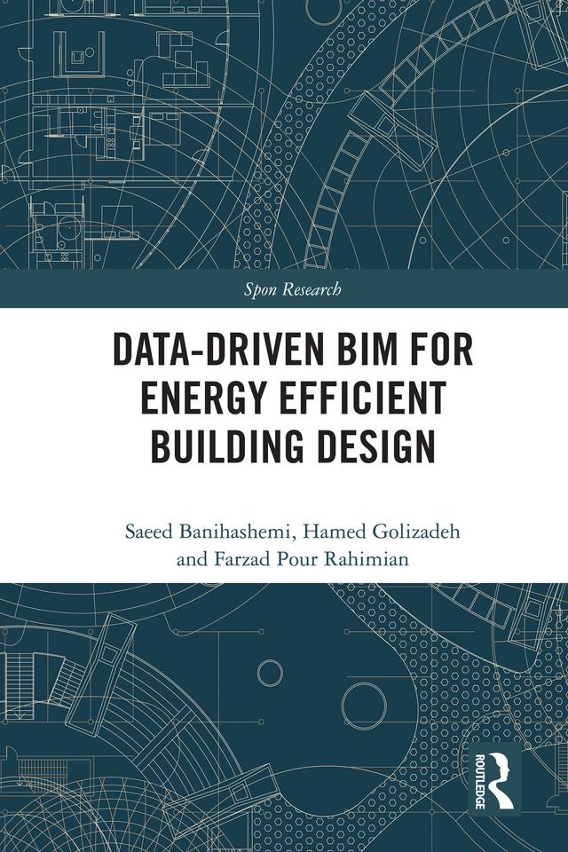 Data-driven BIM for Energy Efficient Building Design by Farzad Pour Rahimian, Hamed Golizadeh, Saeed Banihashemi