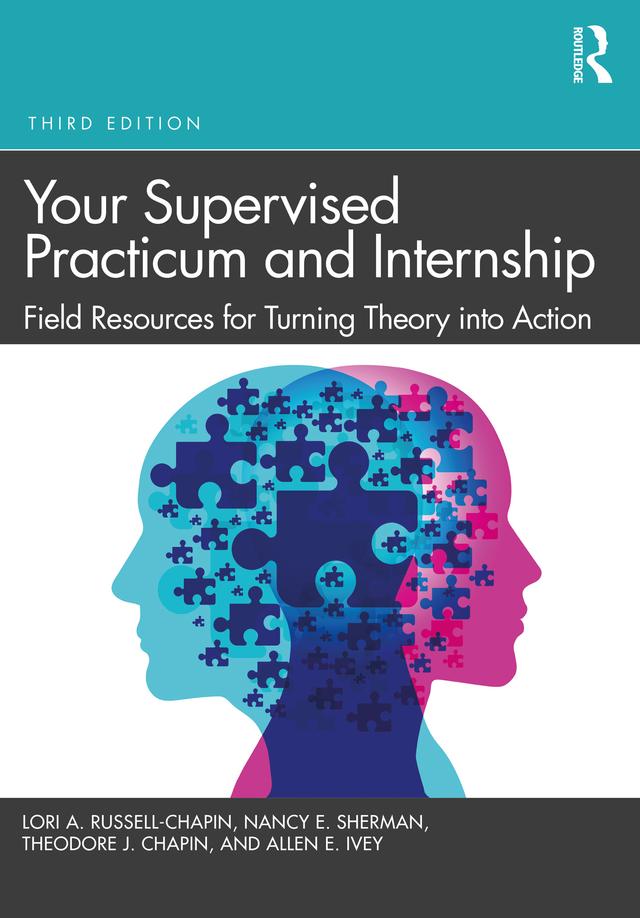 Your Supervised Practicum and Internship by Allen E. Ivey, Lori A. Russell-Chapin, Nancy E. Sherman, Theodore J. Chapin