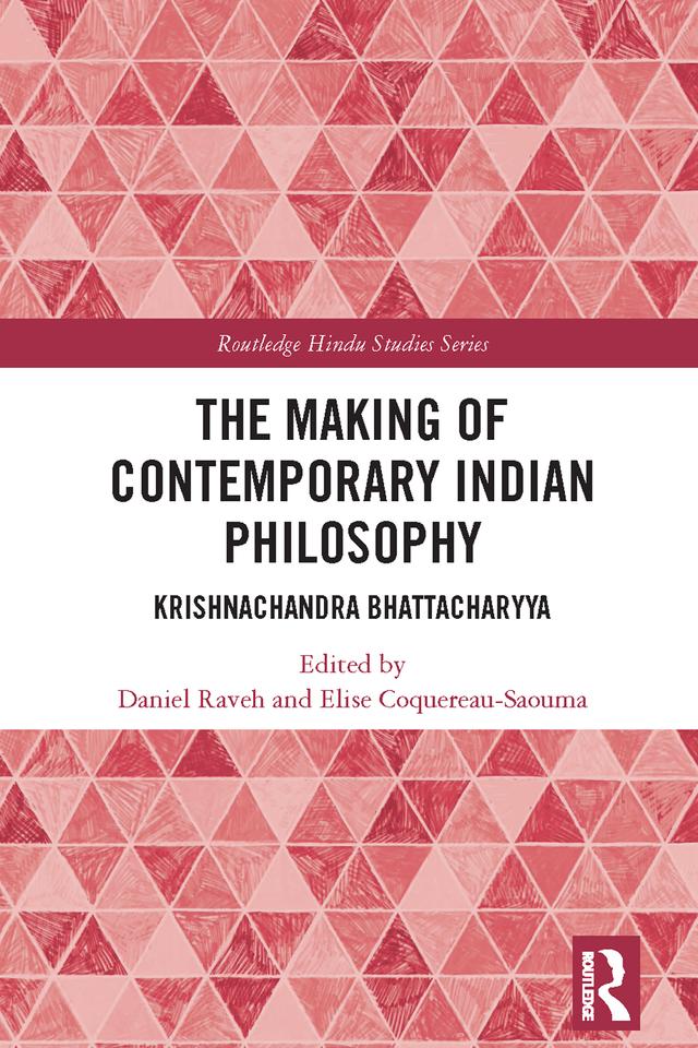 The Making of Contemporary Indian Philosophy by Daniel Raveh, Elise Coquereau-Saouma
