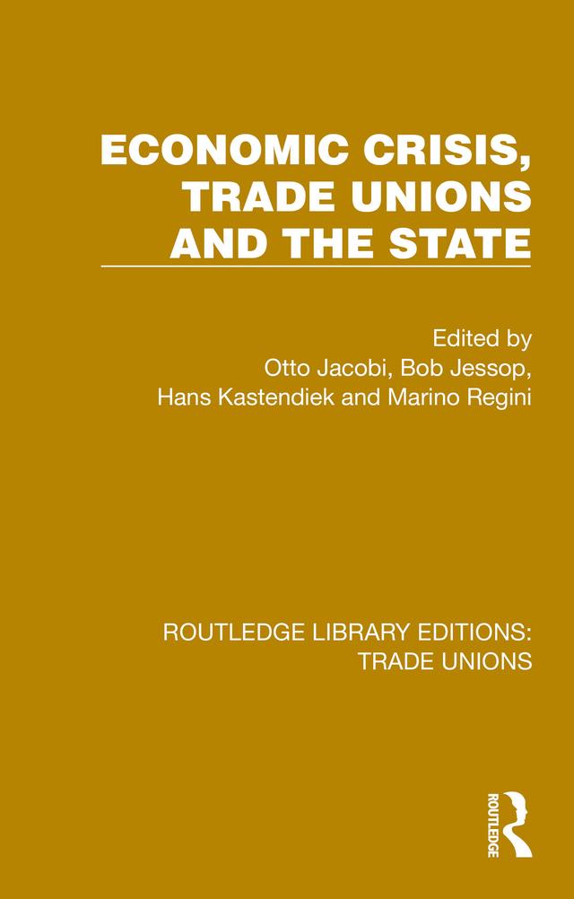 Economic Crisis, Trade Unions and the State by Bob Jessop, Hans Kastendiek, Marino Regini, Otto Jacobi