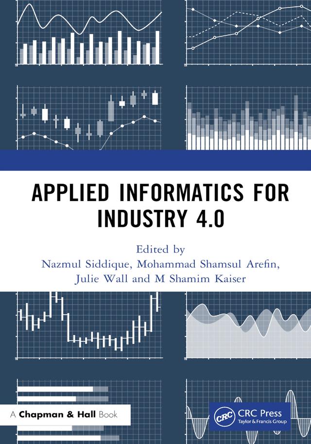 Applied Informatics for Industry 4.0 by Julie Wall, Mohammad Shamsul Arefin, M Shamim Kaiser, Nazmul Siddique
