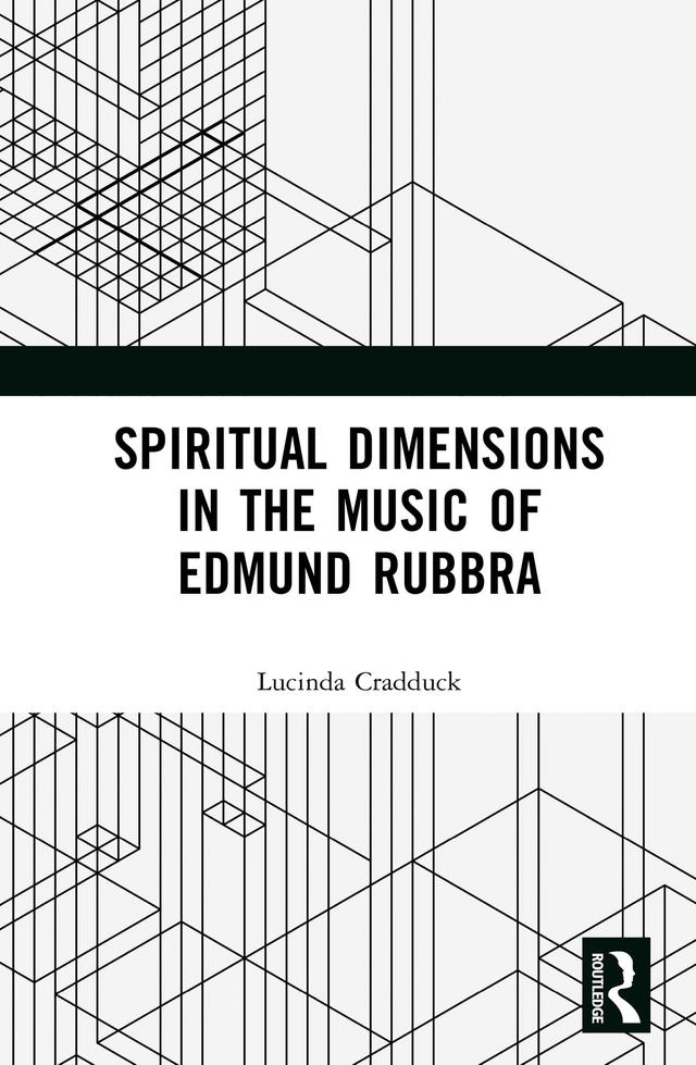 Spiritual Dimensions in the Music of Edmund Rubbra by Lucinda Cradduck