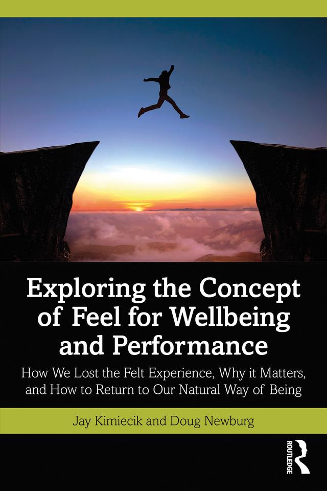 Exploring the Concept of Feel for Wellbeing and Performance by Doug Newburg, Jay Kimiecik