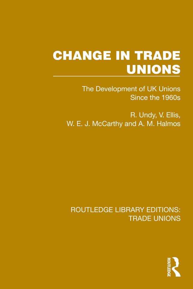 Change in Trade Unions by A. M. Halmos, R. Undy, V. Ellis, W. E. J. McCarthy