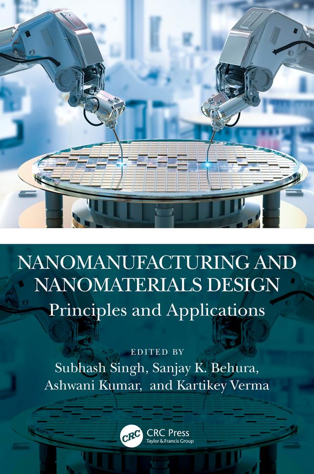 Nanomanufacturing and Nanomaterials Design by Ashwani Kumar, Kartikey Verma, Sanjay K. Behura, Subhash Singh