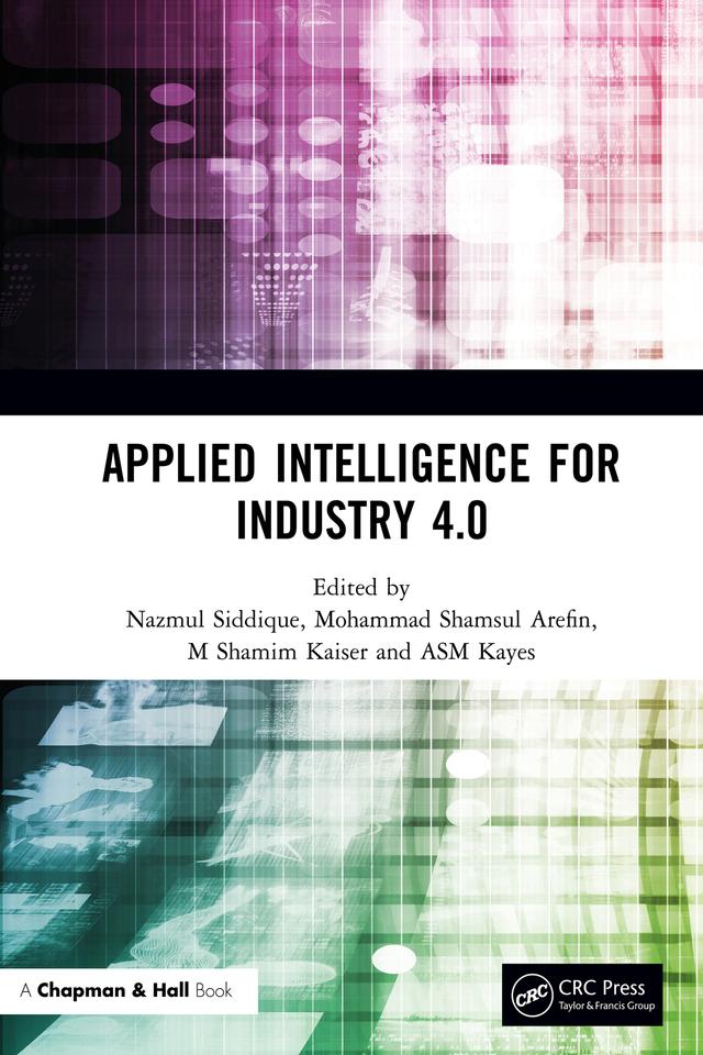 Applied Intelligence for Industry 4.0 by ASM Kayes, Mohammad Shamsul Arefin, M Shamim Kaiser, Nazmul Siddique