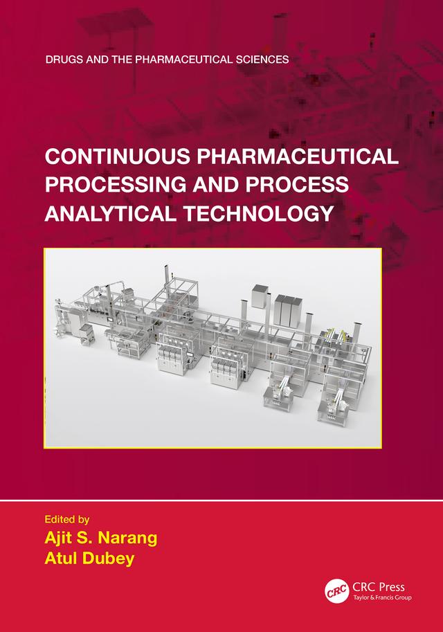 Continuous Pharmaceutical Processing and Process Analytical Technology by Ajit S. Narang, Atul Dubey