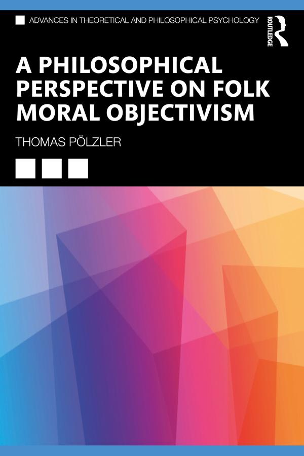 A Philosophical Perspective on Folk Moral Objectivism by Thomas Pölzler