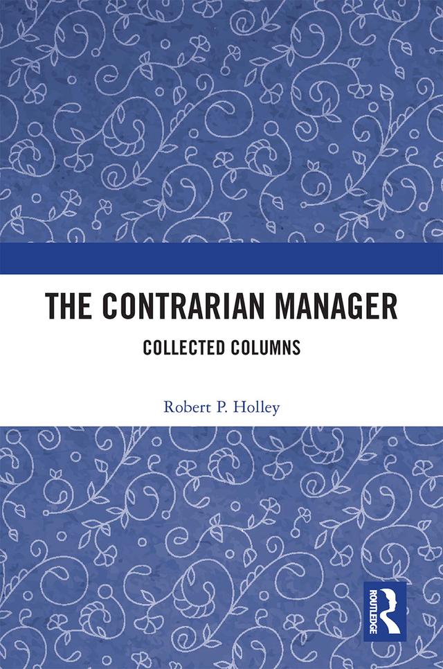 The Contrarian Manager by Robert P. Holley