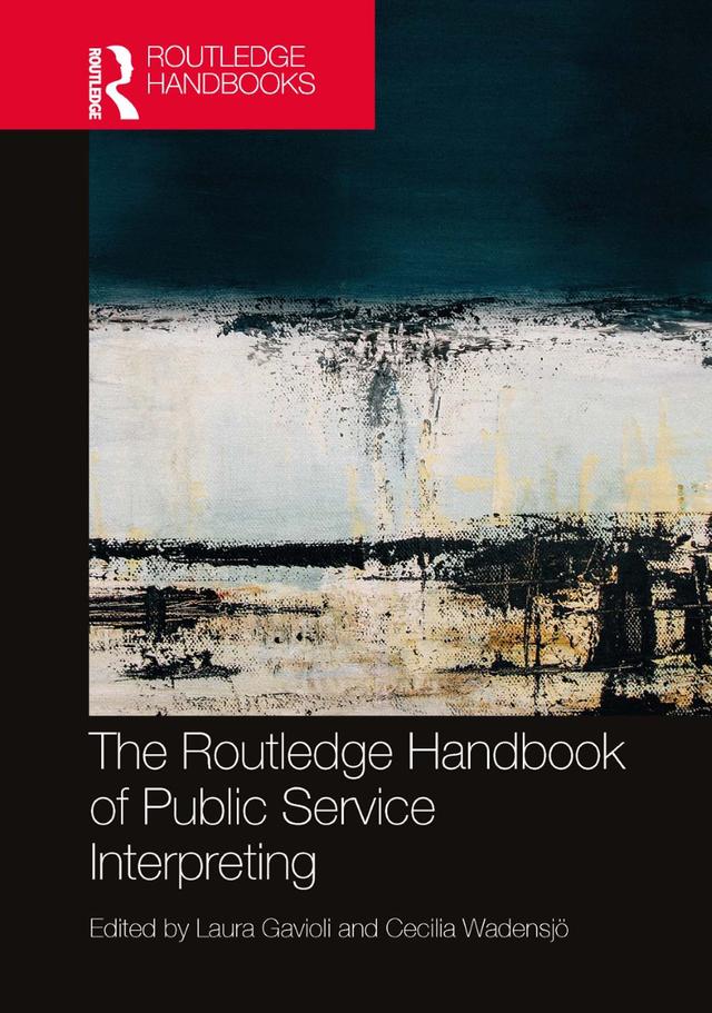 The Routledge Handbook of Public Service Interpreting by Cecilia Wadensjö, Laura Gavioli