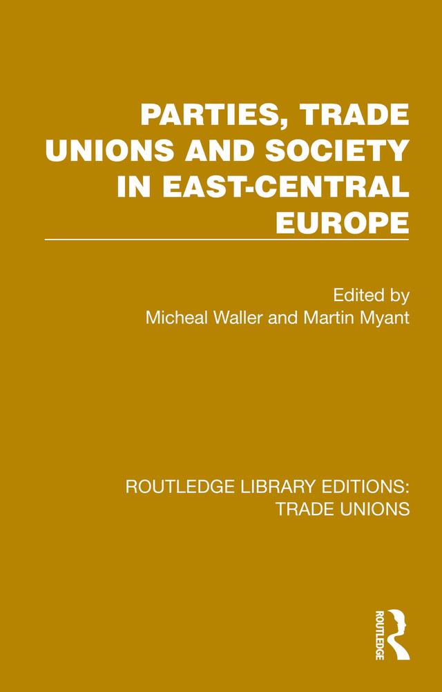 Parties, Trade Unions and Society in East-Central Europe by Martin Myant, Michael Waller
