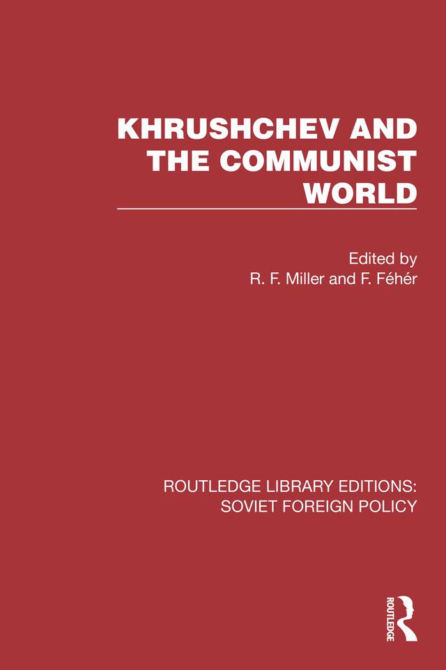 Khrushchev and the Communist World by F. Fehér, R.F. Miller