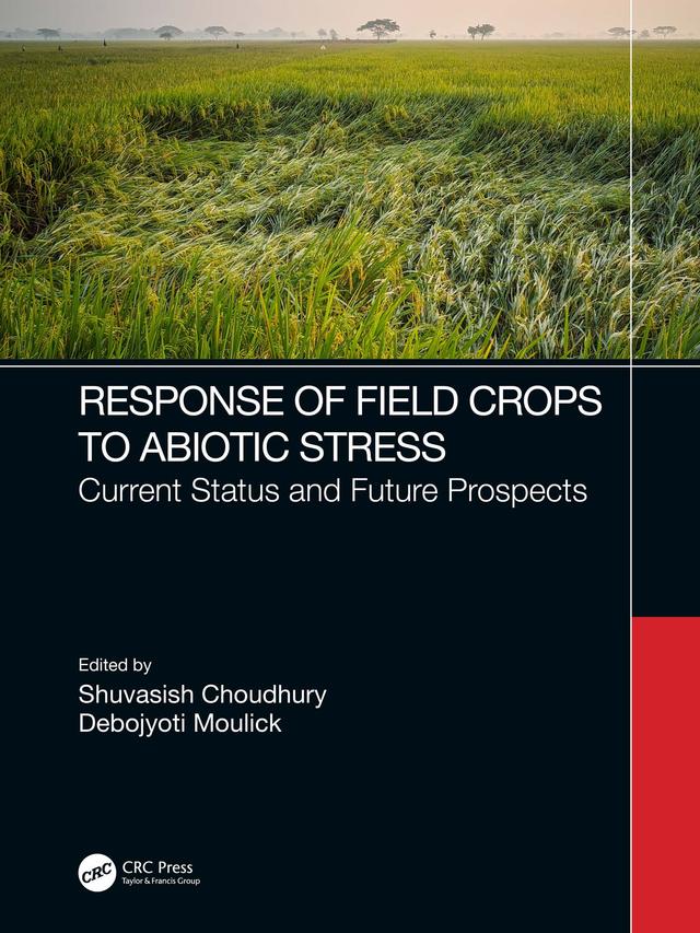 Response of Field Crops to Abiotic Stress by Debojyoti Moulick, Shuvasish Choudhury
