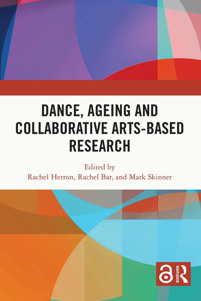 Dance, Ageing and Collaborative Arts-Based Research by Mark Skinner, Rachel Bar, Rachel Herron