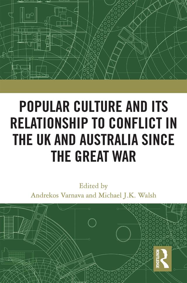 Popular Culture and Its Relationship to Conflict in the UK and Australia since the Great War by Andrekos Varnava, Michael J.K. Walsh
