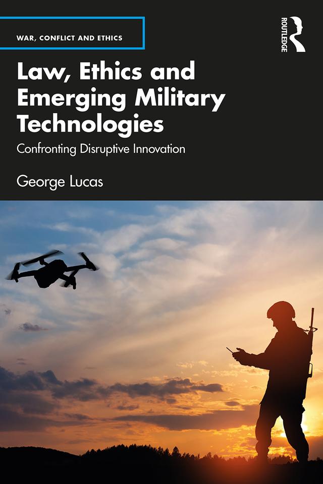 Law, Ethics and Emerging Military Technologies by George Lucas