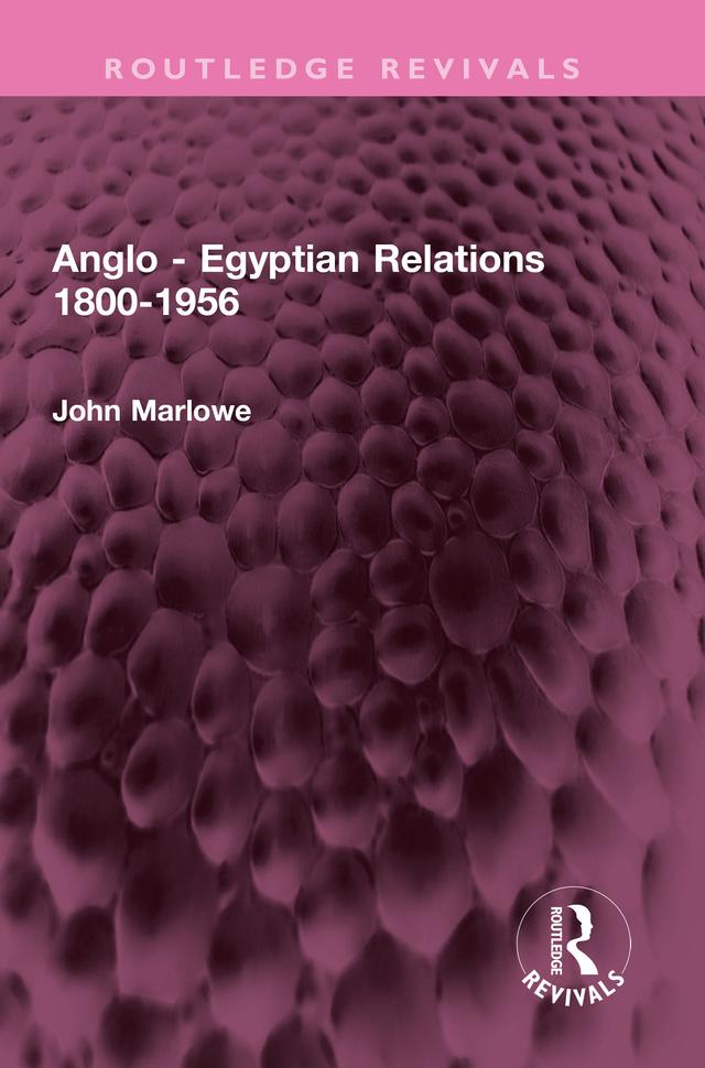 Anglo - Egyptian Relations 1800-1956 by John Marlowe
