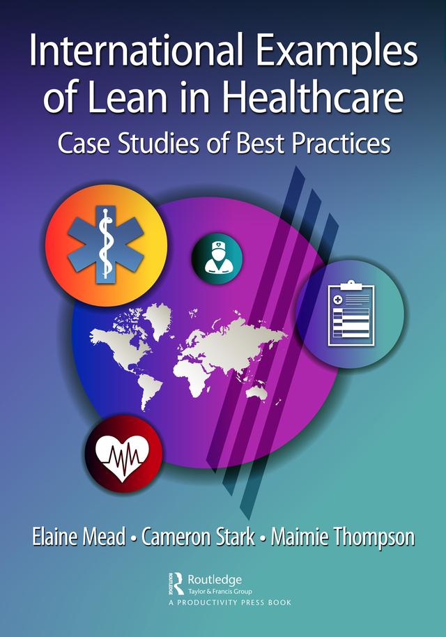 International Examples of Lean in Healthcare by Cameron Stark, Elaine Mead, Maimie Thompson