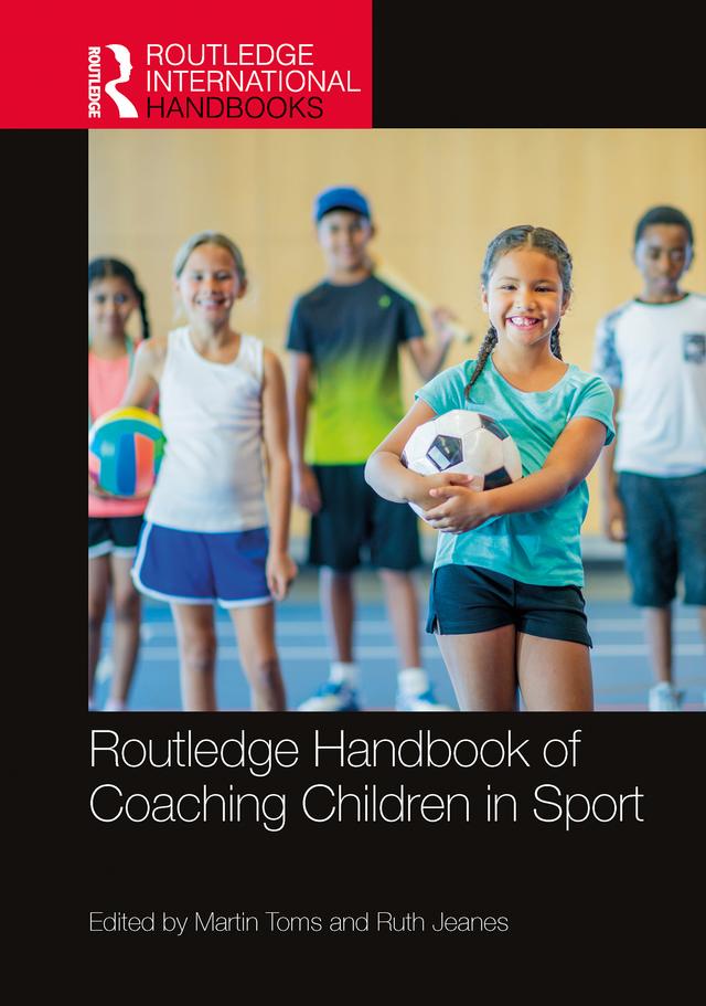 Routledge Handbook of Coaching Children in Sport by Martin Toms, Ruth Jeanes