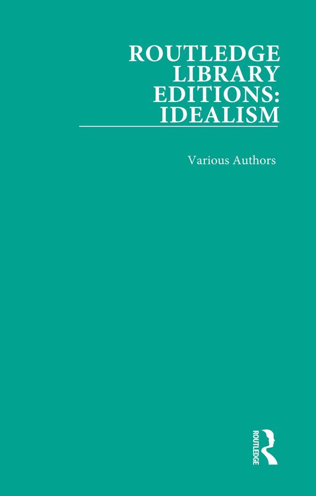 Routledge Library Editions: Idealism by Various Authors