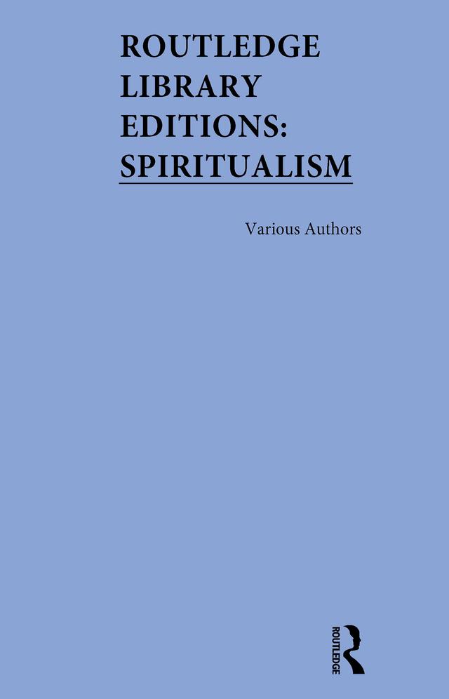 Routledge Library Editions: Spiritualism by Various Authors