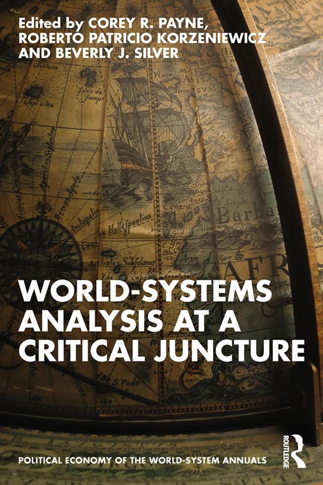 World-Systems Analysis at a Critical Juncture by Beverly J. Silver, Corey Payne, Roberto Patricio Korzeniewicz
