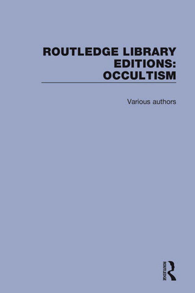 Routledge Library Editions: Occultism by Various