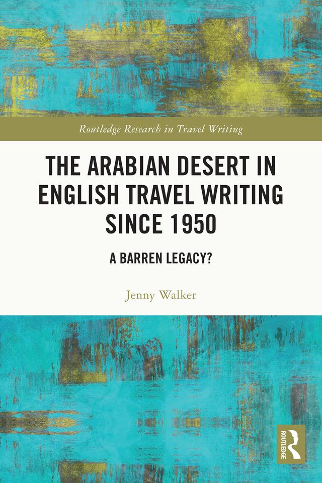 The Arabian Desert in English Travel Writing Since 1950 by Jenny Walker