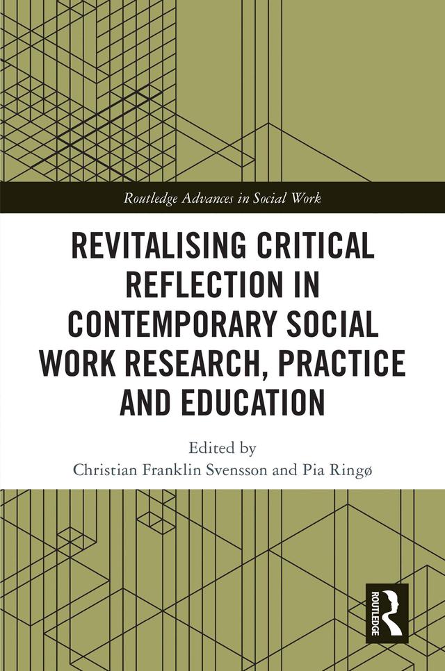 Revitalising Critical Reflection in Contemporary Social Work Research, Practice and Education by Christian Franklin Svensson, Pia Ringø