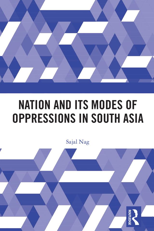 Nation and Its Modes of Oppressions in South Asia by Sajal Nag