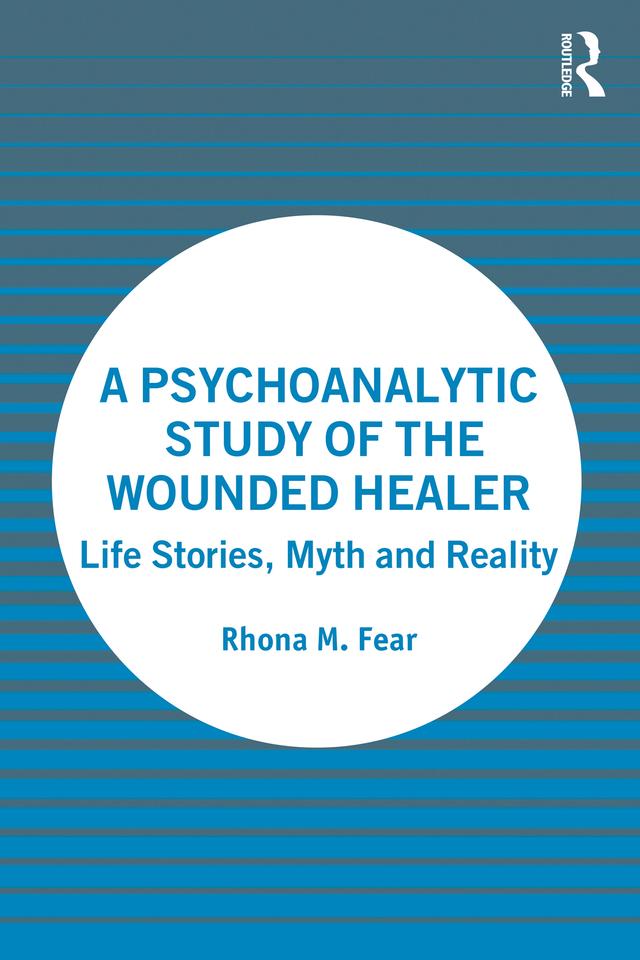 A Psychoanalytic Study of the Wounded Healer by Rhona M. Fear