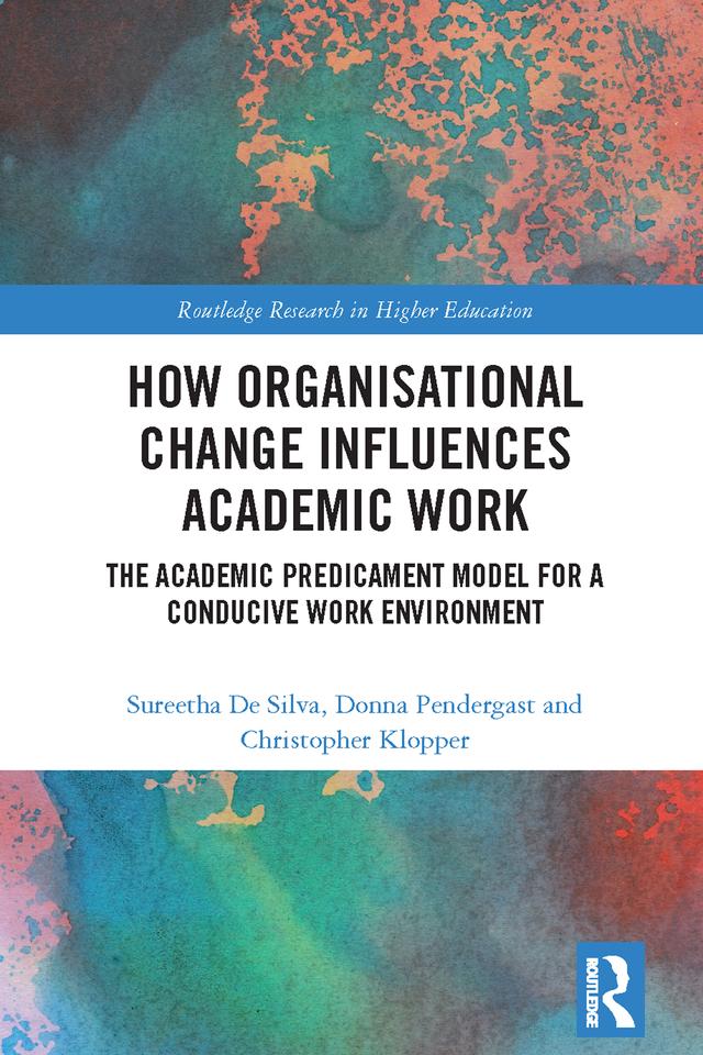 How Organisational Change Influences Academic Work by Christopher Klopper, Donna Pendergast, Sureetha De Silva