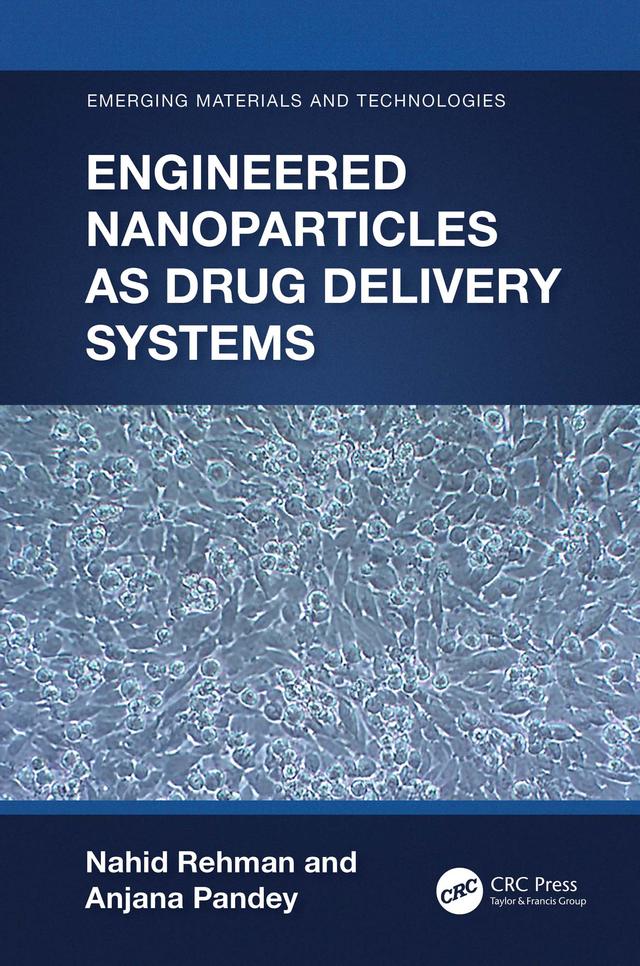 Engineered Nanoparticles as Drug Delivery Systems by Anjana Pandey, Nahid Rehman