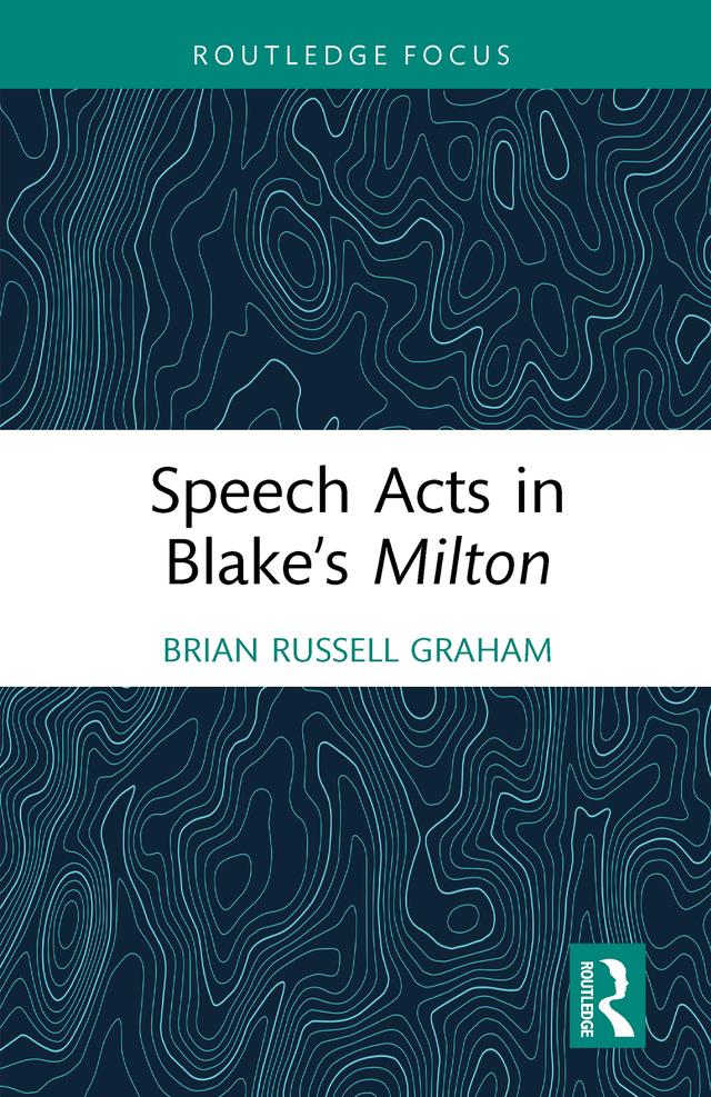 Speech Acts in Blake’s Milton by Brian Russell Graham