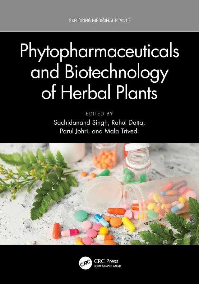 Phytopharmaceuticals and Biotechnology of Herbal Plants by Mala Trivedi, Parul Johri, Rahul Datta, Sachidanand Singh