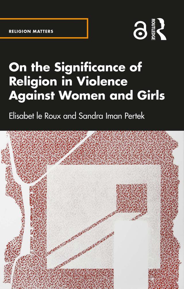 On the Significance of Religion in Violence Against Women and Girls by Elisabet le Roux, Sandra Iman Pertek