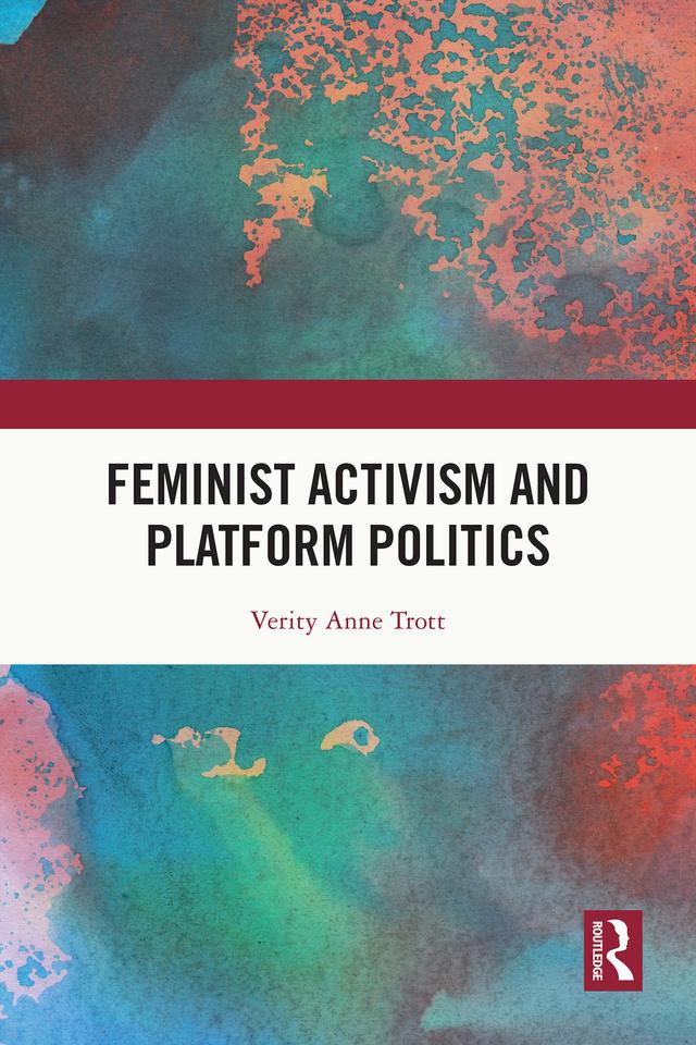 Feminist Activism and Platform Politics by Verity Trott