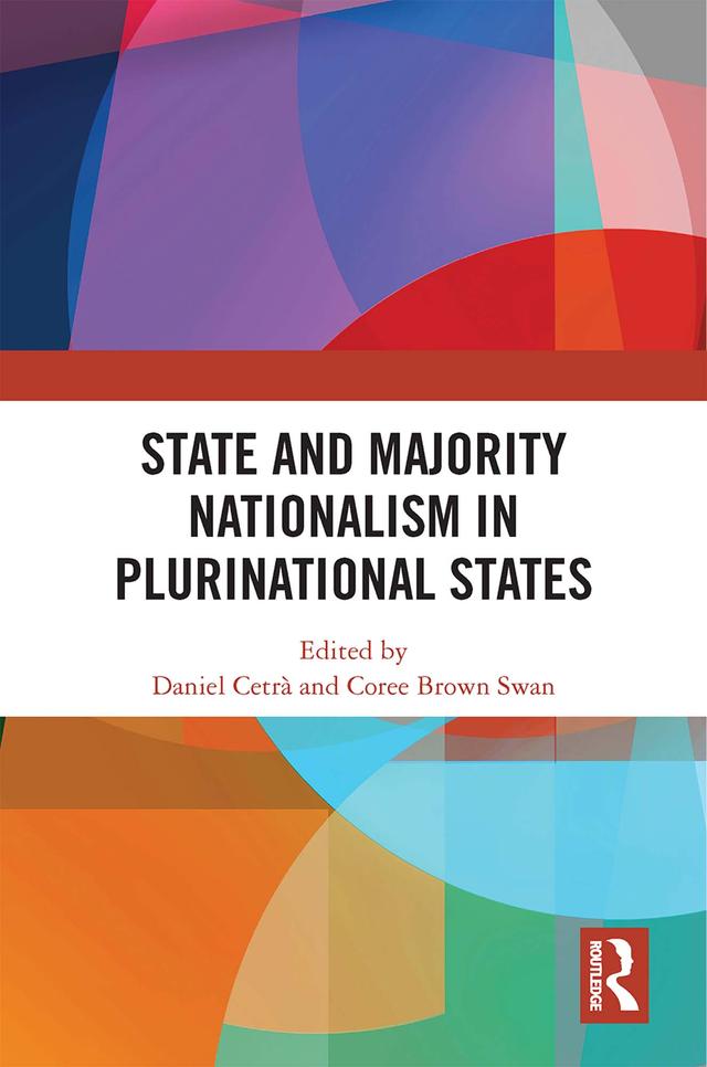 State and Majority Nationalism in Plurinational States by Coree Brown Swan, Daniel Cetrà