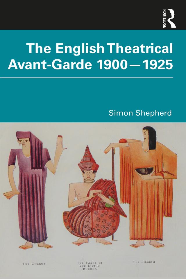 The English Theatrical Avant-Garde 1900-1925 by Simon Shepherd