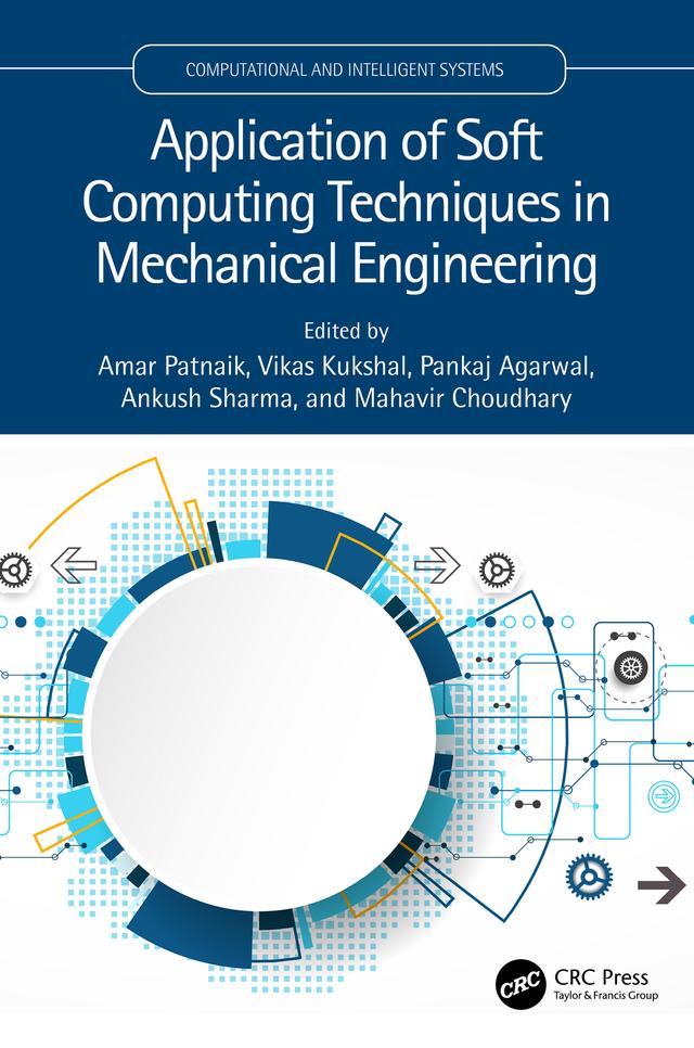 Application of Soft Computing Techniques in Mechanical Engineering by Amar Patnaik, Ankush Sharma, Mahavir Choudhary, Pankaj Agarwal, Vikas Kukshal