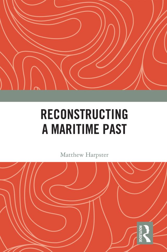 Reconstructing a Maritime Past by Matthew Harpster