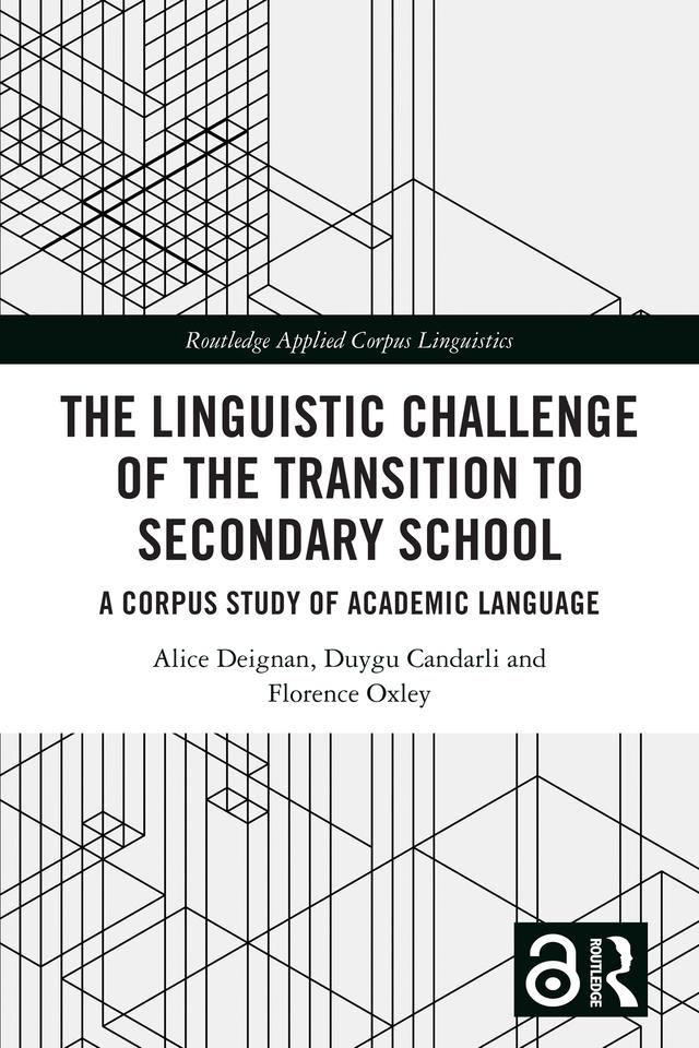 The Linguistic Challenge of the Transition to Secondary School by Alice Deignan, Duygu Candarli, Florence Oxley