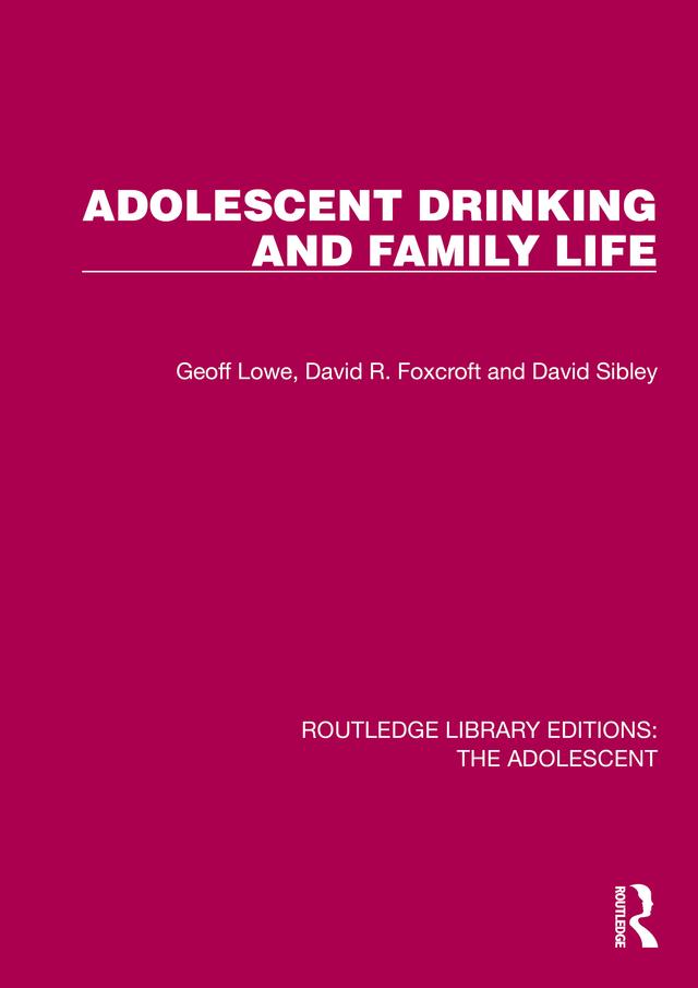Adolescent Drinking and Family Life by David R. Foxcroft, David Sibley, Geoff Lowe