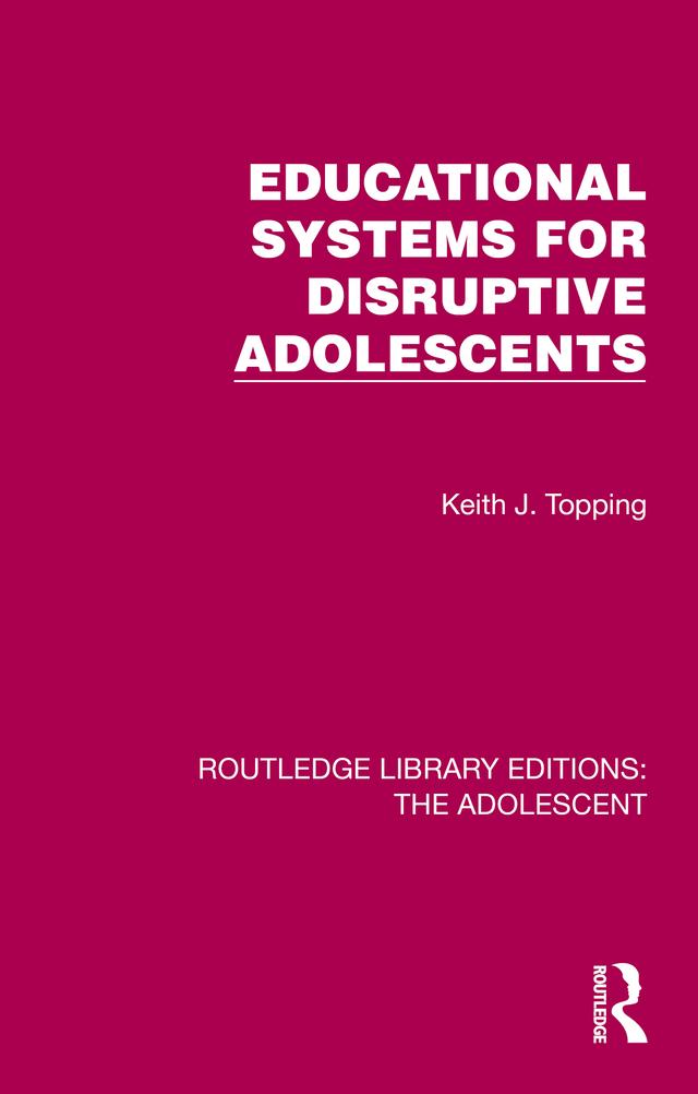 Educational Systems for Disruptive Adolescents by Keith J. Topping