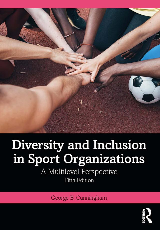 Diversity and Inclusion in Sport Organizations by George B. Cunningham