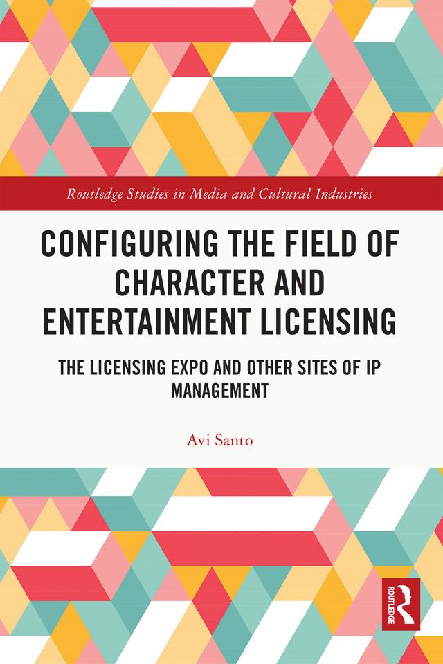 Configuring the Field of Character and Entertainment Licensing by Avi Santo